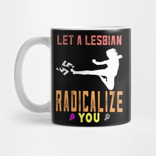 Let a lesbian radicalize you Mug